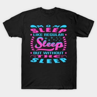 Like Regular Sleep But Without The Sleep Typography Text T-Shirt